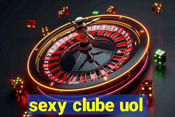 sexy clube uol